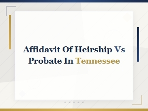 Affidavit of Heirship vs Probate in Tennessee: Property Title Transfer Guide