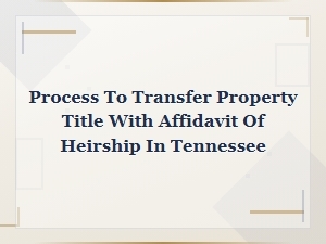 Tennessee Affidavit of Heirship Process for Transferring Property Title