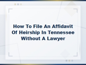 Diy Filing an Affidavit of Heirship in Tennessee